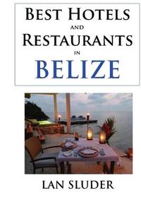 Best Hotels and Restaurants in Belize di Lan Sluder edito da LIGHTNING SOURCE INC