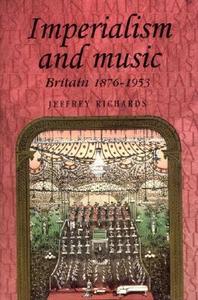 Imperialism And Music di Jeffrey Richards edito da Manchester U.p.