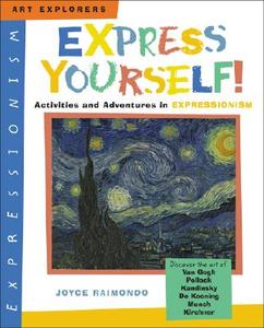 Express Yourself!: Activities and Adventures in Expressionism di Joyce Raimondo edito da Watson-Guptill Publications
