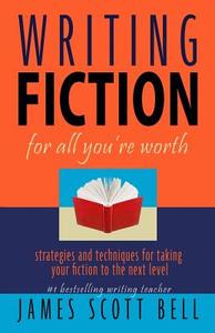 Writing Fiction for All You're Worth di James Scott Bell edito da Compendium Press