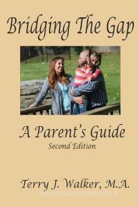 Bridging the Gap: A Parent's Guide di M. a. Terry J. Walker edito da Angela Massey