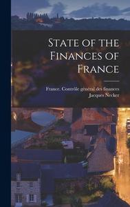 State of the Finances of France di Jacques Necker edito da LEGARE STREET PR