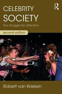 Celebrity Society di Robert (University of Sydney Australia and University College Dublin Ireland) Van Krieken edito da Taylor & Francis Ltd