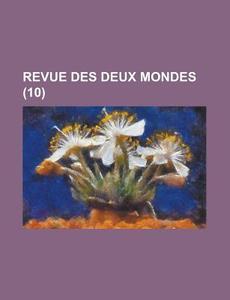 Revue Des Deux Mondes (10) di U S Government, Anonymous edito da Rarebooksclub.com