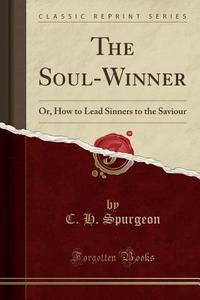 The Soul-winner di C H Spurgeon edito da Forgotten Books