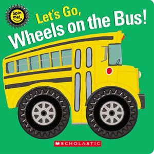 Let's Go, Wheels on the Bus! (a Spinning Wheels Book) di Scholastic edito da CARTWHEEL BOOKS