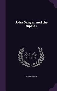John Bunyan And The Gipsies di James Simson edito da Palala Press