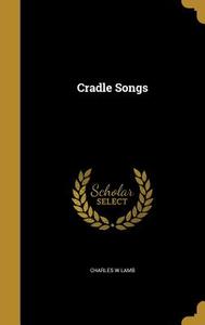 CRADLE SONGS di Charles W. Lamb edito da WENTWORTH PR