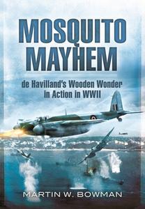 Mosquito Mayhem: de Havilland's Wooden Wonder in Action in WWII di Martin W. Bowman edito da PEN & SWORD AVIATION