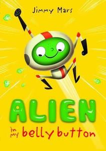 Alien In My Belly Button di Jimmy Mars edito da Egmont Uk Ltd