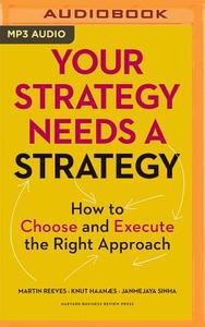 Your Strategy Needs a Strategy: How to Choose and Execute the Right Approach di Martin Reeves, Knut Haanaes, Janmejaya Sinha edito da Audible Studios on Brilliance
