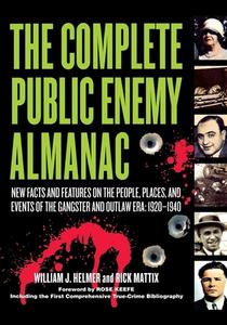 The Complete Public Enemy Almanac: New Facts and Features on the People, Places, and Events of the Gangsters and Outlaw  di William J. Helmer, Rick Mattix edito da CUMBERLAND HOUSE PUB
