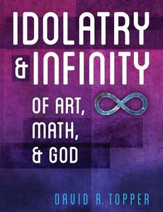 Idolatry and Infinity di David R. Topper edito da Brown Walker Press