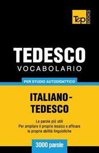 Vocabolario Italiano-Tedesco Per Studio Autodidattico - 3000 Parole di Andrey Taranov edito da T&p Books