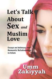 Let's Talk About Sex and Muslim Love di Umm Zakiyyah edito da Al-Walaa Publications