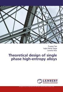 Theoretical design of single phase high-entropy alloys di Fuyang Tian, Lajos Karoly Varga, Levente Vitos edito da LAP Lambert Academic Publishing