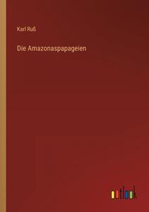 Die Amazonaspapageien di Karl Ruß edito da Outlook Verlag