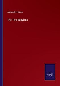 The Two Babylons di Alexander Hislop edito da Salzwasser-Verlag