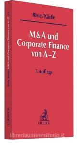 M&A und Corporate Finance von A-Z di Jörg Risse, Florian Kästle edito da Beck C. H.