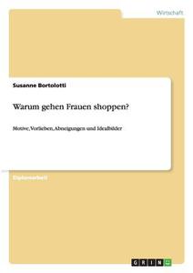 Warum gehen Frauen shoppen? di Susanne Bortolotti edito da GRIN Publishing