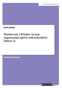 Würfeln mit 2 Würfeln. Ist jede Augensumme gleich wahrscheinlich? (Klasse 2) di Karin Sieber edito da GRIN Verlag