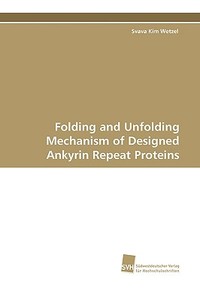 Folding and Unfolding Mechanism of Designed Ankyrin Repeat Proteins di Svava Kim Wetzel edito da Südwestdeutscher Verlag für Hochschulschriften AG  Co. KG