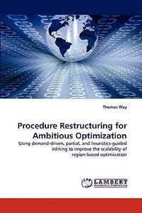 Procedure Restructuring for Ambitious Optimization di Thomas Way edito da LAP Lambert Acad. Publ.