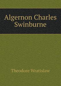 Algernon Charles Swinburne di Theodore Wratislaw edito da Book On Demand Ltd.