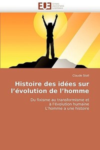 Histoire des idées sur l'évolution de l'homme di Claude Stoll edito da Editions universitaires europeennes EUE