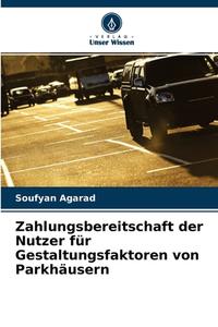Zahlungsbereitschaft der Nutzer für Gestaltungsfaktoren von Parkhäusern di Soufyan Agarad edito da Verlag Unser Wissen