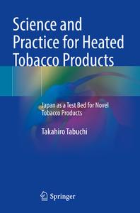 Science and Practice for Heated Tobacco Products di Takahiro Tabuchi edito da Springer Singapore