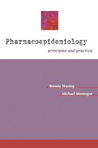 Pharmacoepidemiology: Principles & Practice di Brenda Waning edito da McGraw-Hill Education