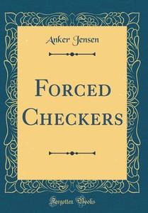 Forced Checkers (Classic Reprint) di Anker Jensen edito da Forgotten Books