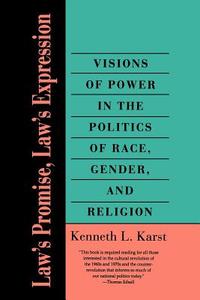 Law′s Promise, Law′s Expression - Visions of Power in the Politics of Race, Gender & Religion di Kenneth L. Karst edito da Yale University Press