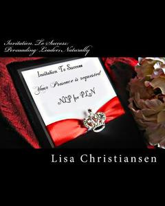 Invitation to Success: Persuading Leaders Naturally: Invitation to Success di Dr Lisa Christine Christiansen edito da Penguin International Publishing
