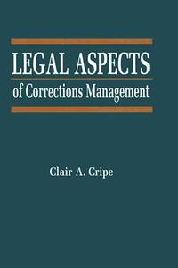 Legal Aspects of Corrections Management di Clair A. Cripe edito da JONES & BARTLETT PUB INC