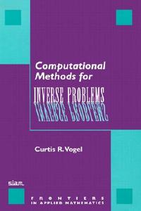 Computational Methods For Inverse Problems di Curtis R. Vogel, H. T. Banks edito da Society For Industrial & Applied Mathematics,u.s.