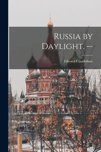 Russia by Daylight. -- di Edward Crankshaw edito da LIGHTNING SOURCE INC