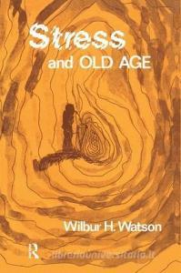 Stress and Old Age di Wilbur Watson edito da Taylor & Francis Ltd