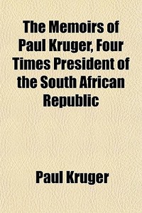 The Memoirs Of Paul Kruger, Four Times P di Paul Kruger edito da General Books