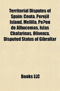 Territorial Disputes Of Spain: Ceuta, Pe di Books Llc edito da Books LLC, Wiki Series