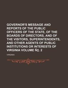 Governor's Message and Reports of the Public Officers of the State, of the Boards of Directors, and of the Visitors, Superintendents, and Other Agents di Virginia edito da Rarebooksclub.com