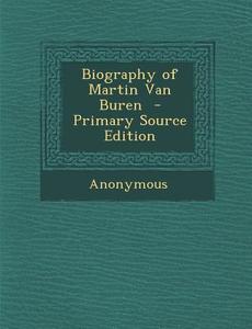 Biography of Martin Van Buren di Anonymous edito da Nabu Press