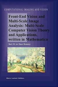 Front-End Vision and Multi-Scale Image Analysis di Bart M. ter Haar Romeny edito da Springer
