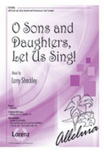 O Sons and Daughters, Let Us Sing! edito da LORENZ PUB CO