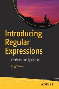 Introducing Regular Expressions di Jörg Krause edito da Apress