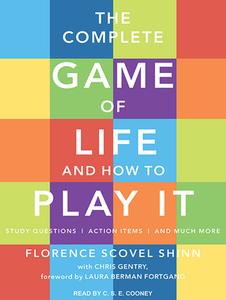 The Complete Game of Life and How to Play It: The Classic Text with Commentary, Study Questions, Action Items, and Much More di Chris Gentry, Florence Scovel Shinn edito da Tantor Audio