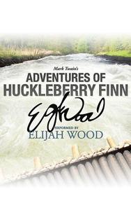 Adventures of Huckleberry Finn: A Signature Performance by Elijah Wood di Mark Twain edito da Audible Studios on Brilliance
