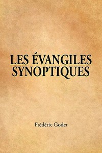 Les Evangiles Synoptiques (French: The Synoptic Gospels) di Frederic Louis Godet edito da CASA NAZARENA DE PUBN