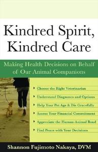 Kindred Spirit, Kindred Care: Making Health Decisions on Behalf of Our Animal Companions di Shannon Fujimoto Nakaya edito da NEW WORLD LIB